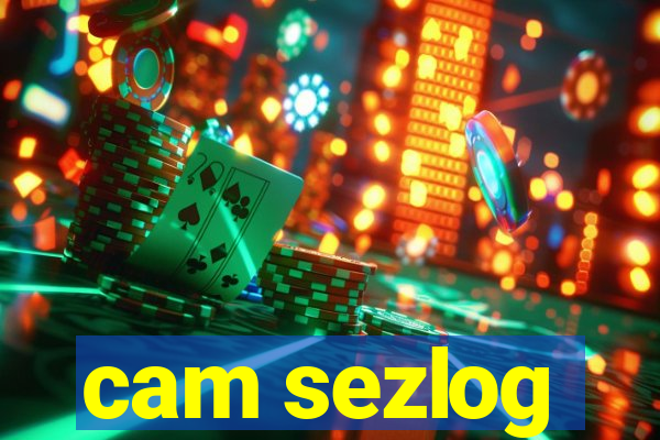 cam sezlog