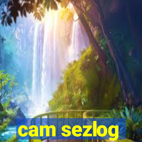 cam sezlog