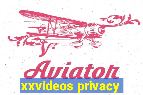 xxvideos privacy