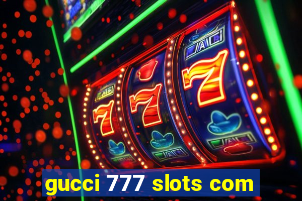 gucci 777 slots com