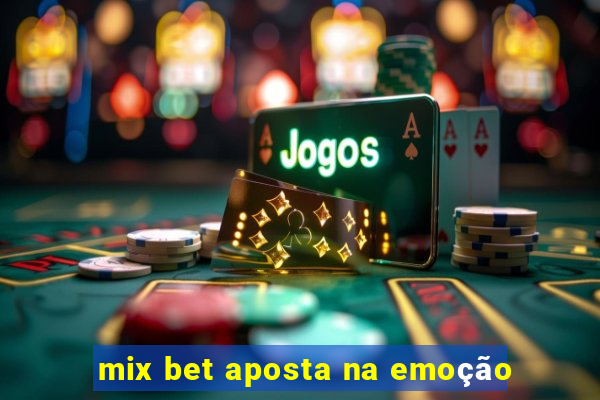 mix bet aposta na emoção