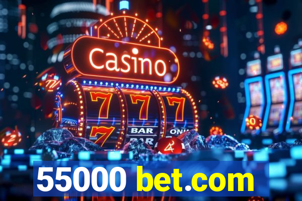 55000 bet.com