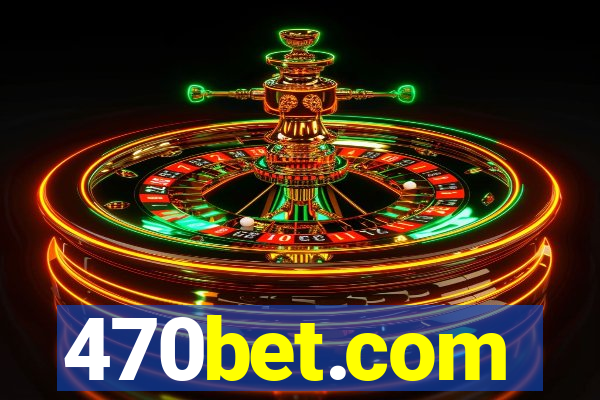 470bet.com