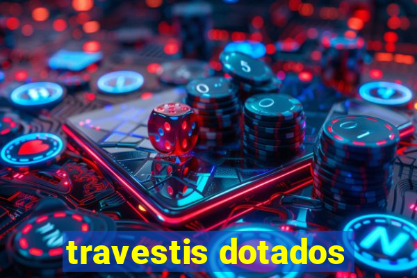 travestis dotados