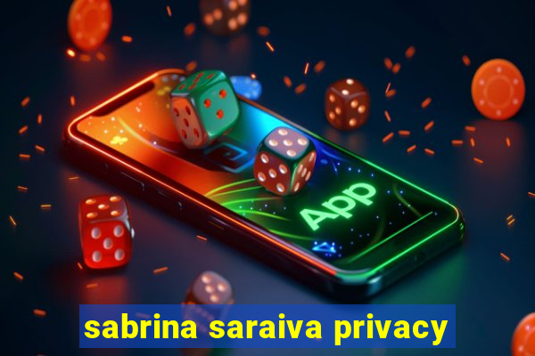 sabrina saraiva privacy