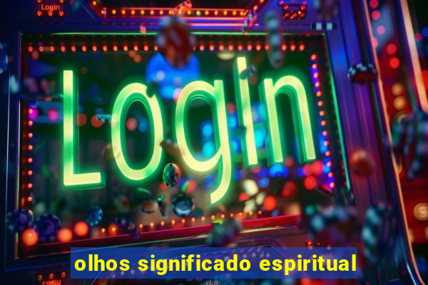 olhos significado espiritual