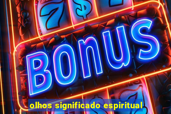 olhos significado espiritual