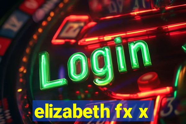 elizabeth fx x