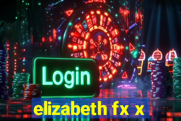 elizabeth fx x