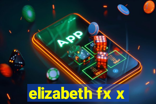 elizabeth fx x