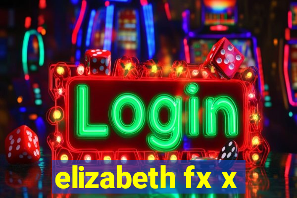 elizabeth fx x