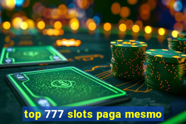 top 777 slots paga mesmo