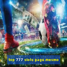 top 777 slots paga mesmo