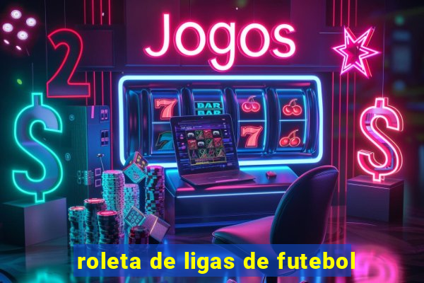 roleta de ligas de futebol