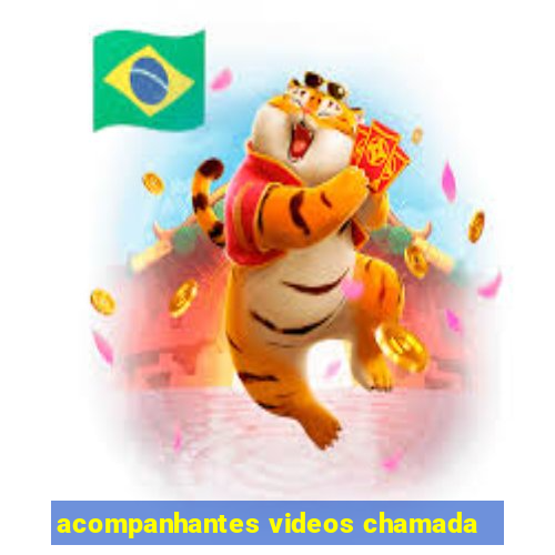 acompanhantes videos chamada