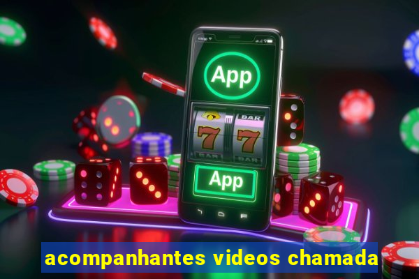 acompanhantes videos chamada