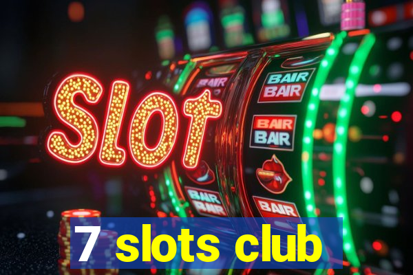 7 slots club