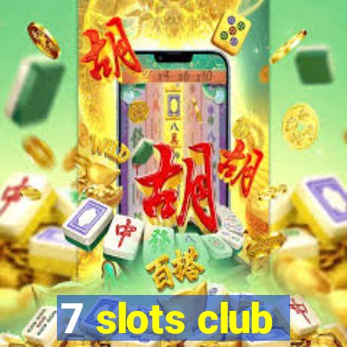 7 slots club