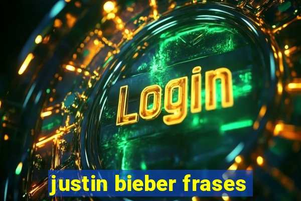 justin bieber frases