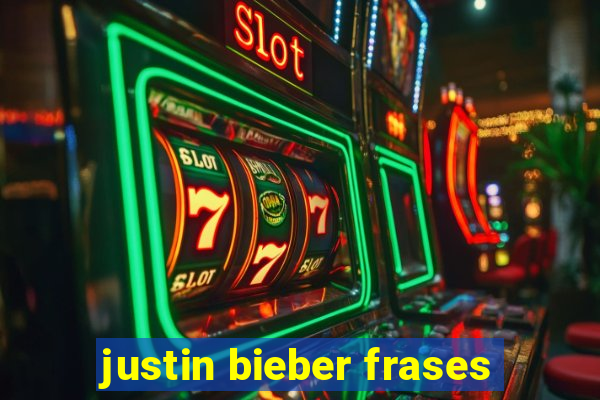 justin bieber frases