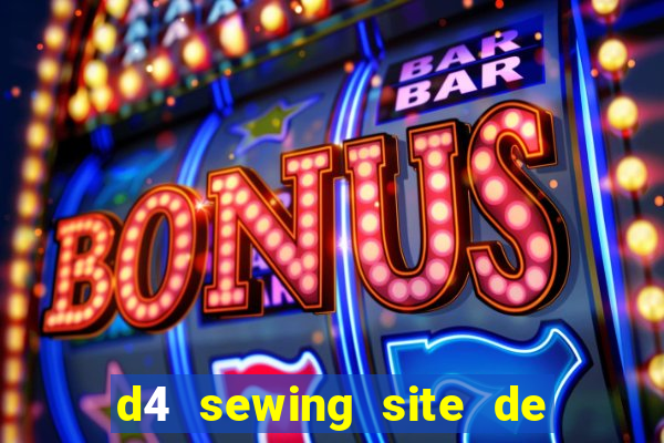 d4 sewing site de relacionamento login