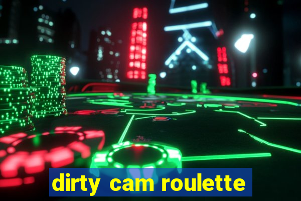 dirty cam roulette