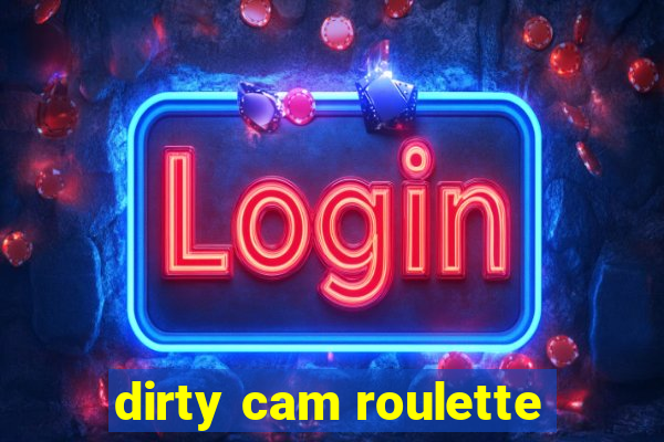 dirty cam roulette