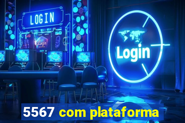 5567 com plataforma