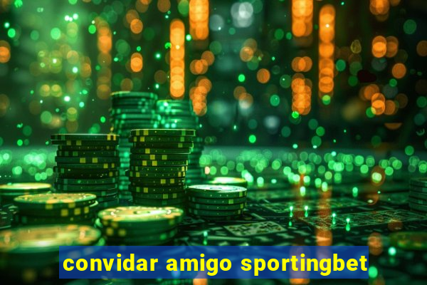 convidar amigo sportingbet