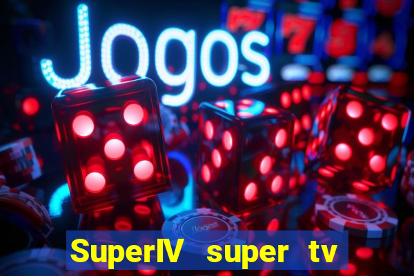 SuperIV super tv ao vivo super super