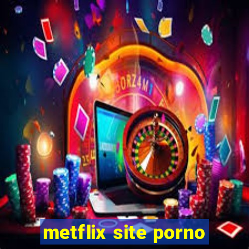 metflix site porno