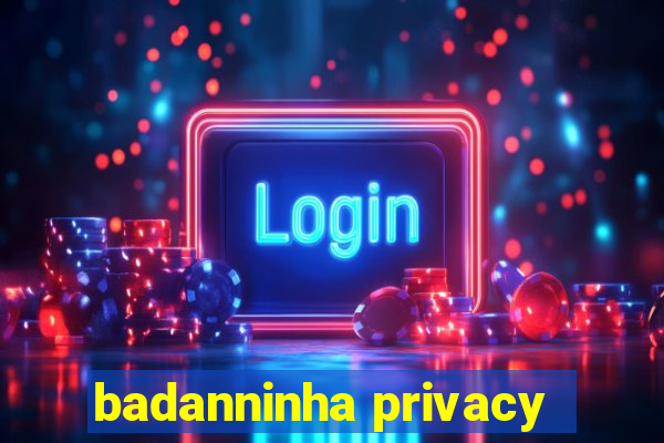 badanninha privacy