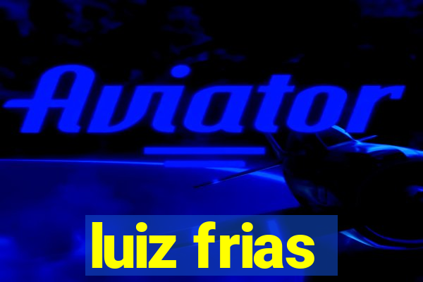 luiz frias