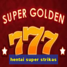 hentai super strikas