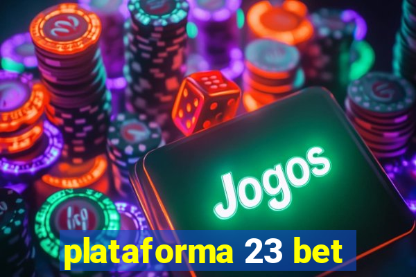 plataforma 23 bet