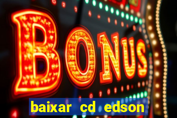 baixar cd edson gomes as melhores