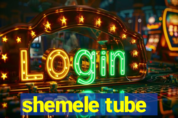 shemele tube