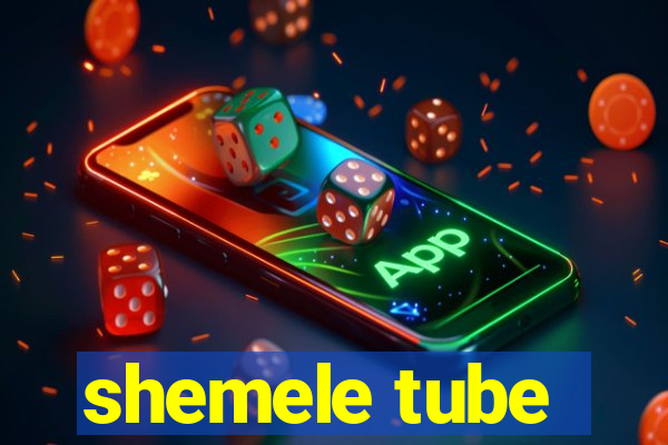 shemele tube