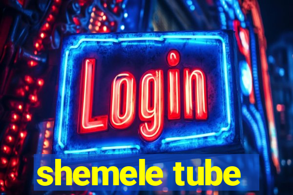 shemele tube