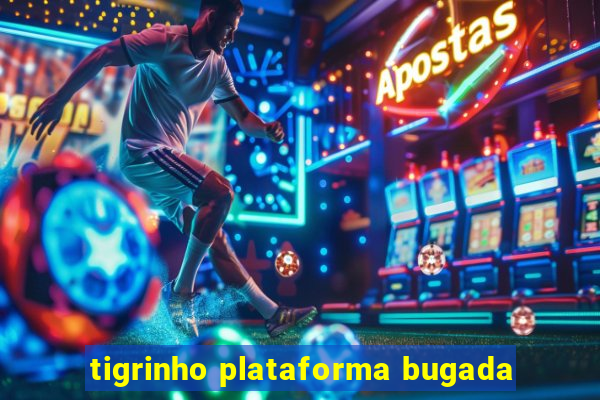 tigrinho plataforma bugada