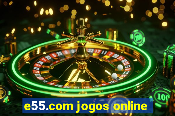 e55.com jogos online