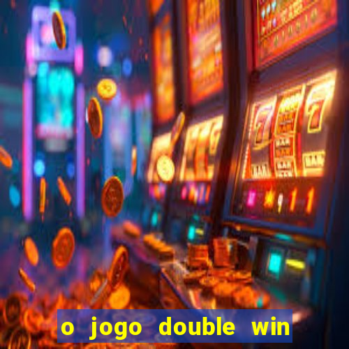 o jogo double win paga mesmo