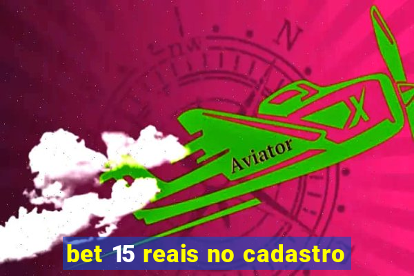 bet 15 reais no cadastro