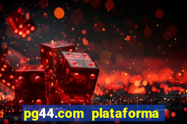 pg44.com plataforma de jogos