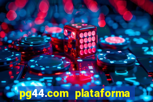 pg44.com plataforma de jogos