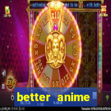 better anime download apk