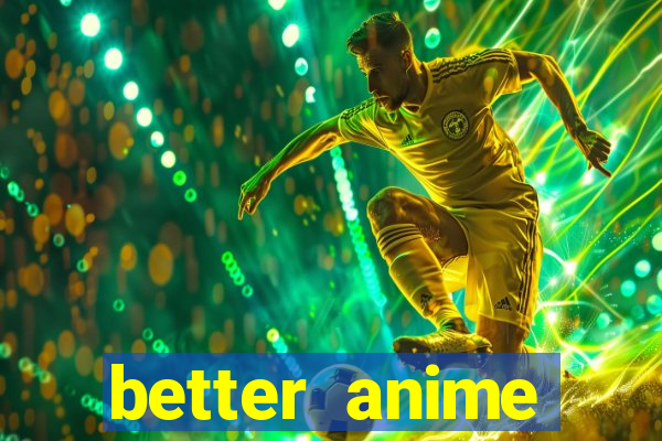 better anime download apk