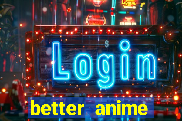 better anime download apk