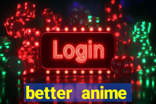 better anime download apk