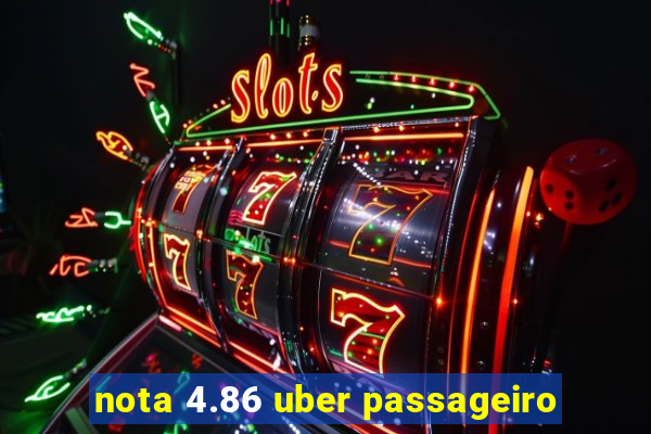 nota 4.86 uber passageiro